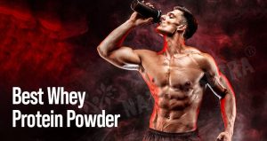 Whey Protein Powder: Best Whey Protein in India