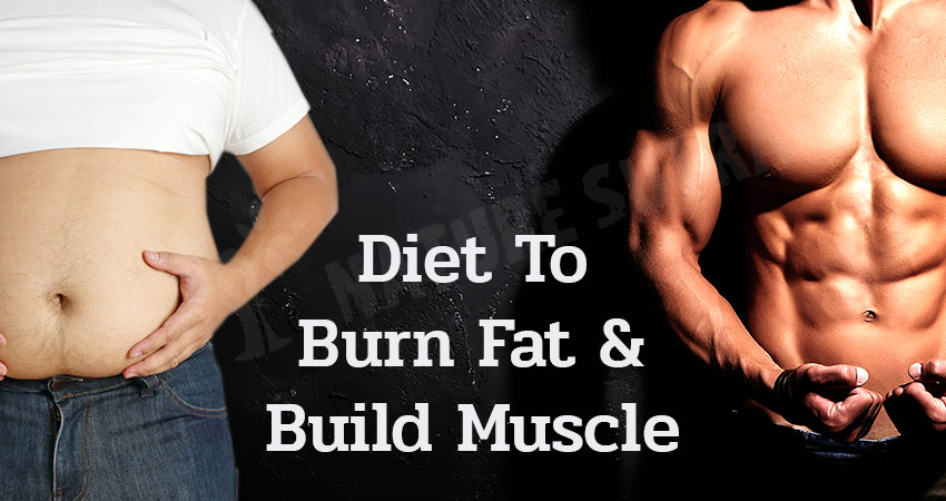 Diet To Burn Fat And Build Muscle