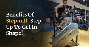 Benefits Of Stepmill: Step Up To Get In Shape!