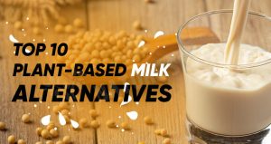 Plant-Based Milk- Ditch Dairy And Try These Vegan Milk Alternatives