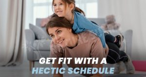 How To Get Fit With A Hectic Schedule